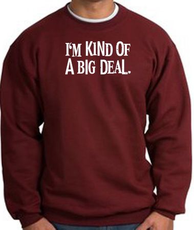 I'm Kind of a Big Deal Sweatshirt White Print Sweatshirt Maroon