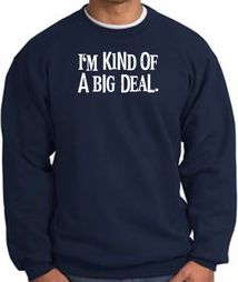 I'm Kind of a Big Deal Sweatshirt White Print Sweatshirt Navy I'm Kind of a Big Deal Sweatshirt White Print Sweatshirt Navy