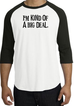 I'm Kind of a Big Deal T-shirt Black Print Raglan Shirt White/Black