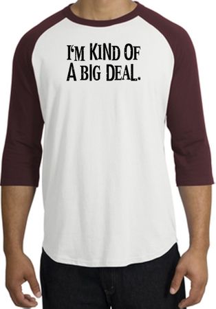 I'm Kind of a Big Deal T-shirt Black Print Raglan Shirt White/Maroon