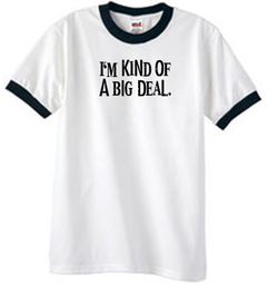 I'm Kind of a Big Deal T-shirt Black Print Ringer Shirt White/Black I'm Kind of a Big Deal T-shirt Black Print Ringer Shirt White/Black
