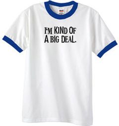 I'm Kind of a Big Deal T-shirt Black Print Ringer Shirt White/Royal I'm Kind of a Big Deal T-shirt Black Print Ringer Shirt White/Royal