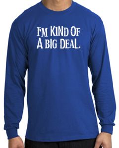 I'm Kind of a Big Deal T-shirt White Print Long Sleeve Shirt Royal