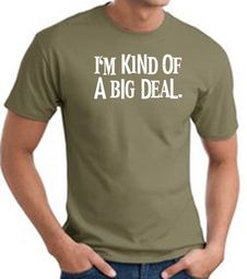 I'm Kind of a Big Deal WHITE Funny Adult T-Shirt - Army Green I'm Kind of a Big Deal WHITE Funny Adult T-Shirt - Army Green