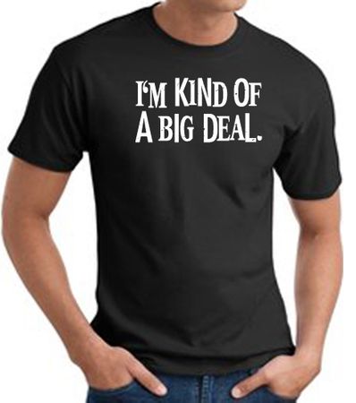I'm Kind of a Big Deal WHITE Funny Adult T-Shirt - Black