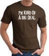 I'm Kind of a Big Deal WHITE Funny Adult T-Shirt - Brown