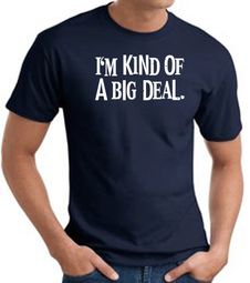 I'm Kind of a Big Deal WHITE Funny Adult T-Shirt - Navy I'm Kind of a Big Deal WHITE Funny Adult T-Shirt - Navy