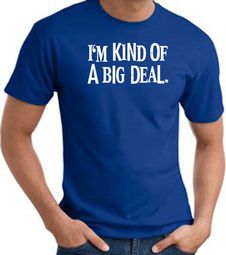 I'm Kind of a Big Deal WHITE Funny Adult T-Shirt - Royal I'm Kind of a Big Deal WHITE Funny Adult T-Shirt - Royal