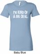 I'm Kind Of A Big Deal White Print Ladies Longer Length Shirt