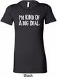 I'm Kind Of A Big Deal White Print Ladies Longer Length Shirt