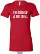 I'm Kind Of A Big Deal White Print Ladies Longer Length Shirt