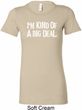 I'm Kind Of A Big Deal White Print Ladies Longer Length Shirt
