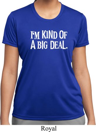 I'm Kind Of A Big Deal White Print Ladies Moisture Wicking Shirt