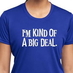 I'm Kind Of A Big Deal White Print Ladies Moisture Wicking Shirt