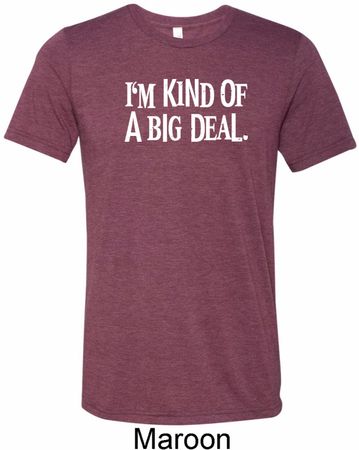 I'm Kind Of A Big Deal White Print Mens Tri Blend Crewneck Shirt