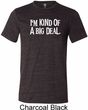 I'm Kind Of A Big Deal White Print Mens Tri Blend Crewneck Shirt