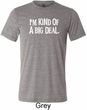 I'm Kind Of A Big Deal White Print Mens Tri Blend Crewneck Shirt