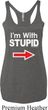 I'm With Stupid White Print Ladies Tri Blend Racerback Tank Top