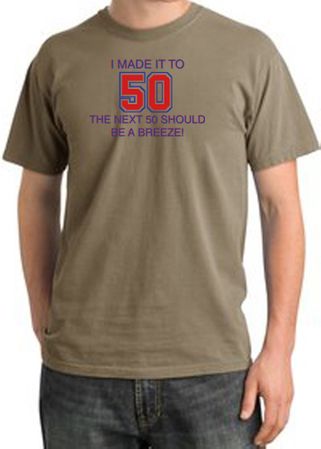 I MADE IT TO 50 Funny Adult Pigment Dyed T-Shirt - Sandstorm