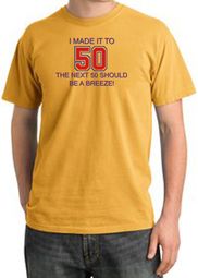 I MADE IT TO 50 Funny Pigment Dyed T-Shirts