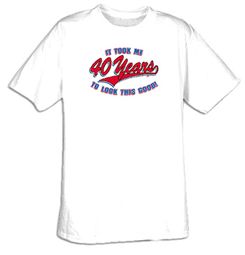 It Took Me 40 Forty Years To Look Good Funny Adult T-shirt Tee Shirt