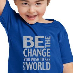 Kids Shirt Be The Change Toddler Tee T-Shirt