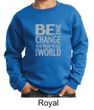 Kids Sweatshirt Be The Change Sweat Shirt