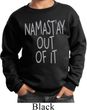 Kids Yoga Sweatshirt Namastay Out Of It Sweat Shirt