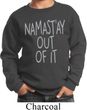 Kids Yoga Sweatshirt Namastay Out Of It Sweat Shirt