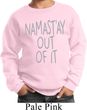 Kids Yoga Sweatshirt Namastay Out Of It Sweat Shirt
