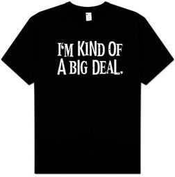 Kind of a Big Deal T-shirts