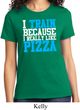 Ladies Fitness Shirt I Train For Pizza Tee T-Shirt