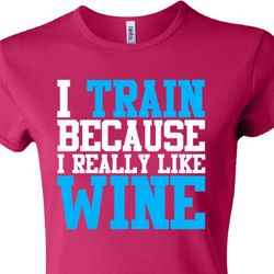 Ladies Fitness Shirt I Train For Wine Crewneck Tee T-Shirt