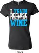 Ladies Fitness Shirt I Train For Wine Crewneck Tee T-Shirt