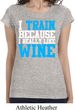 Ladies Fitness Shirt I Train For Wine Longer Length Tee T-Shirt