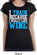 Ladies Fitness Shirt I Train For Wine Longer Length Tee T-Shirt