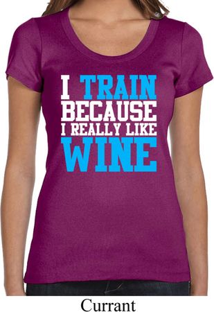 Ladies Fitness Shirt I Train For Wine Scoop Neck Tee T-Shirt