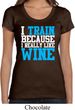 Ladies Fitness Shirt I Train For Wine Scoop Neck Tee T-Shirt