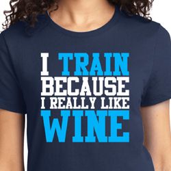 Ladies Fitness Shirt I Train For Wine Tee T-Shirt