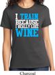 Ladies Fitness Shirt I Train For Wine Tee T-Shirt