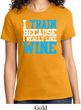 Ladies Fitness Shirt I Train For Wine Tee T-Shirt