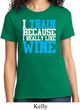Ladies Fitness Shirt I Train For Wine Tee T-Shirt