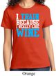 Ladies Fitness Shirt I Train For Wine Tee T-Shirt