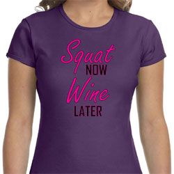 Ladies Fitness Shirt Squat Now Wine Later Crewneck Tee T-Shirt