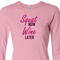Ladies Fitness Shirt Squat Now Wine Later Long Sleeve Tee T-Shirt