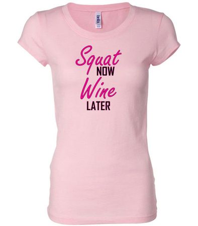 Ladies Fitness Shirt Squat Now Wine Later Longer Length Tee T-Shirt