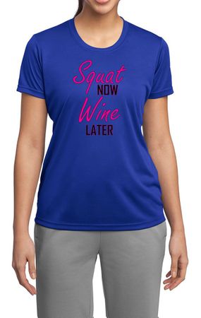 Ladies Fitness Shirt Squat Now Wine Later Moisture Wicking Tee T-Shirt