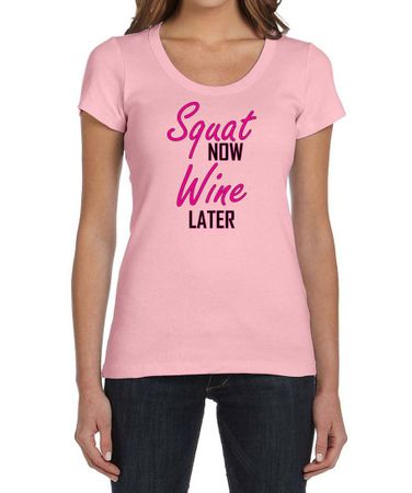 Ladies Fitness Shirt Squat Now Wine Later Scoop Neck Tee T-Shirt
