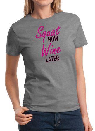 Ladies Fitness Shirt Squat Now Wine Later Tee T-Shirt