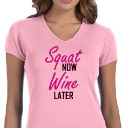 Ladies Fitness Shirt Squat Now Wine Later V-neck Tee T-Shirt